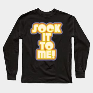 SOCK IT TO ME! ))(( Laugh In Catch Phrase Long Sleeve T-Shirt